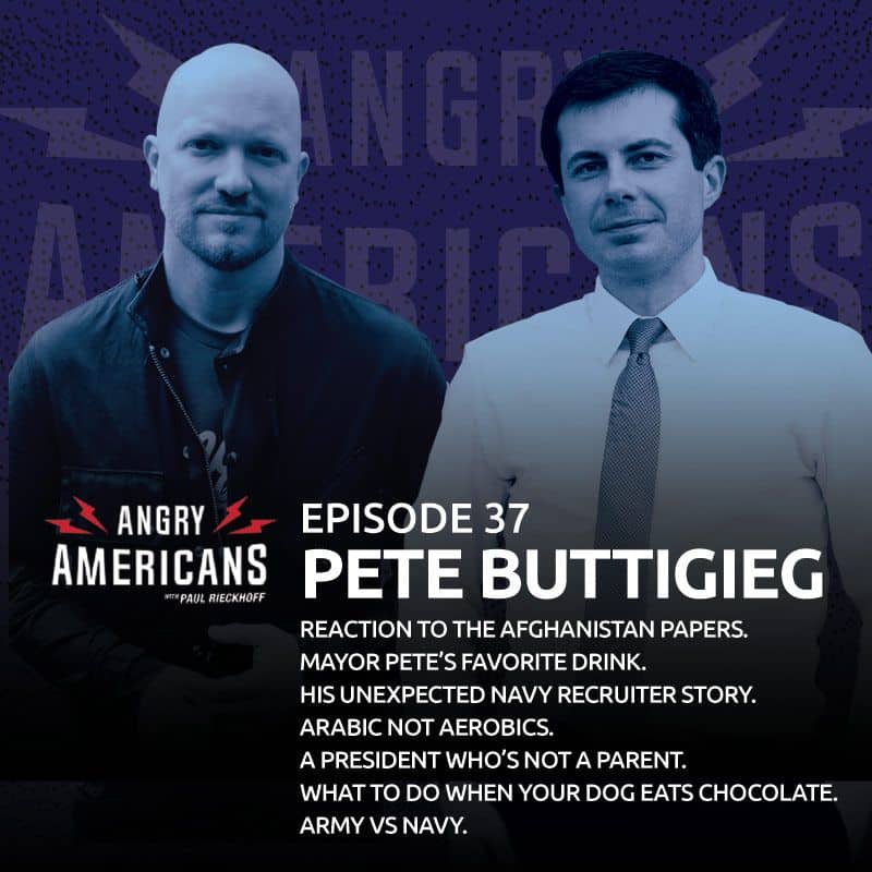 37. Pete Buttigieg. Reaction To The Afghanistan Papers. Mayor Pete’s Favorite Drink. His Unexpected Navy Recruiter Story. Arabic Not Aerobics. A President Who’s Not a Parent. What To Do When Your Dog Eats Chocolate. Army vs Navy