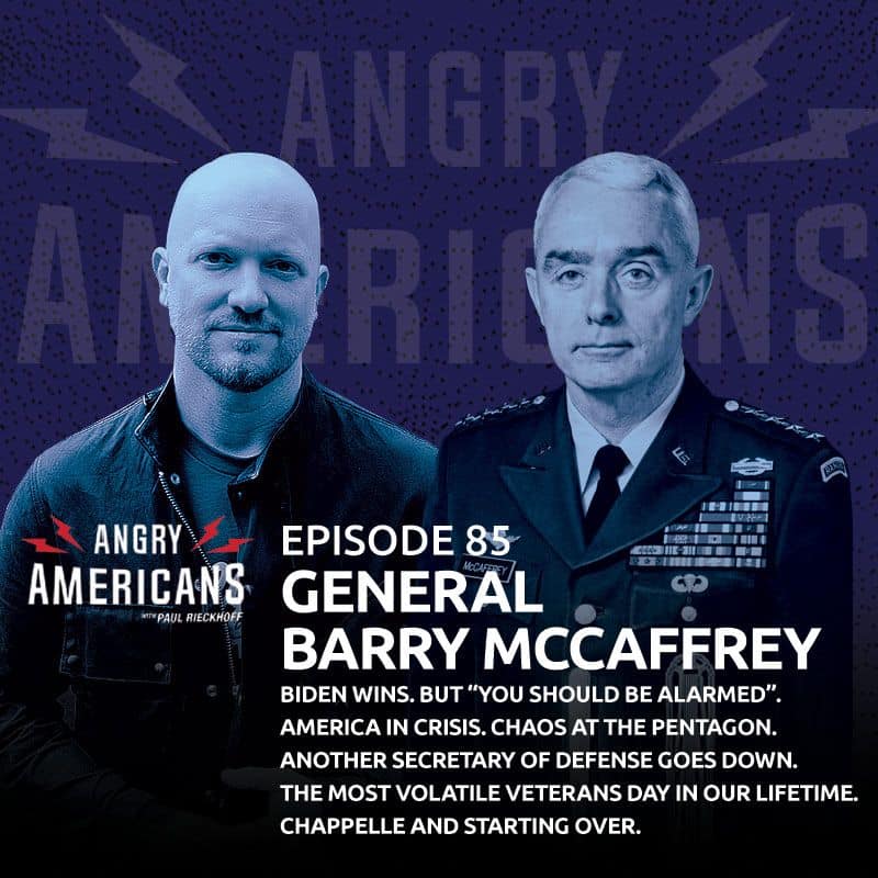 85. General Barry McCaffrey. Biden Wins. BUT “You should be alarmed”. America in Crisis. Chaos at the Pentagon. Another Secretary of Defense Goes Down. The Most Volatile Veterans Day in our Lifetime. Chappelle and Starting Over.