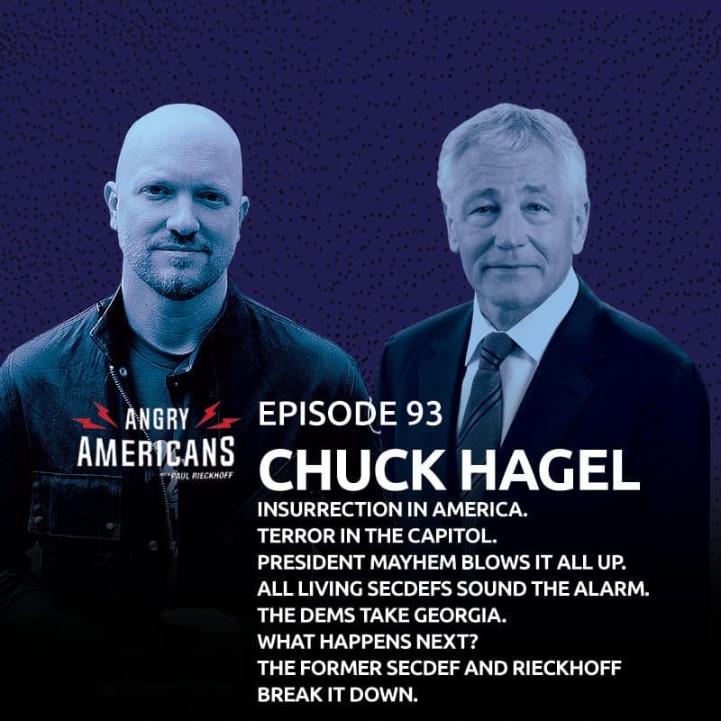 93. Chuck Hagel. Insurrection in America. Terror in the Capitol. President Mayhem blows it all up. All living SecDefs sound the alarm. The Dems take Georgia. What happens next? The former SecDef and Rieckhoff break it down.