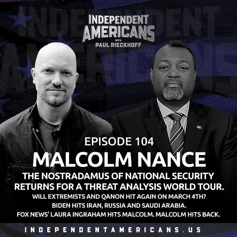 104. Malcolm Nance. The Nostradamus of National Security Returns for a Threat Analysis World Tour.  Will Extremists and QAnon Hit Again This Week?  Biden Hits Iran, Russia and Saudi Arabia.  Fox News’ Laura Ingraham Hits Malcolm. Malcolm hits back.