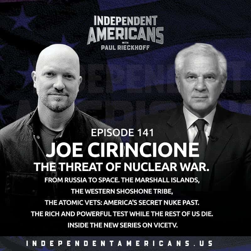 141. Joe Cirincione. The Marshall Islands, the Western Shoshone Tribe, the Atomic Vets: America’s Secret Nuke Past. The Rich and Powerful Test While the Rest of Us Die. Inside the New Series on ViceTV.