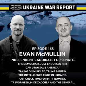 168. Evan McMullin. Independent Candidate for Senate. The Democrats Just Endorsed Him. Can Utah Save America? Taking on Mike Lee, Trump & Putin. The Intelligence Fight in Ukraine. Gut Check Time for Mitt Romney. Trevor Reed, Mike Zacchea and The General.