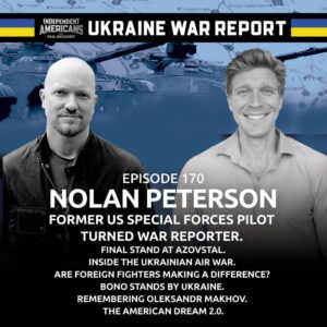 170. Nolan Peterson. Former US Special Forces Pilot Turned War Reporter.  Final Stand at Azovstal. Inside the Ukrainian Air War. Are Foreign Fighters Making a Difference? Bono Stands By Ukraine. Remembering Oleksandr Makhov. The American Dream 2.0.