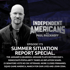 175. Summer Situation Report Special. The January 6 Hearings. Ukraine Plays Mother-May-I. Democrats Popularity Tanks as Inflation Soars. 23 Senators Vote No on Veterans. More Closed Primaries. Squid Game America, March For Our Lives and John Cena.