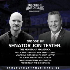 181. Senator Jon Tester. The Montana Maverick. PACT Act Fuckery. Roe’s Impact on Veterans. Will the VA Ever Change Its Sexist Motto? Dr. Ronny Jackson Then and Now. Farmers, Basketball, Yellowstone, French Toast and Choco Tacos.
