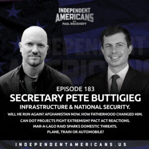 183. Sec. Pete Buttigieg. Infrastructure & National Security. Will He Run Again? Afghanistan Now. How Fatherhood Changed Him. Can DOT Projects Fight Extremism? PACT Act Reactions. Mar-a-Lago Raid Sparks Domestic Threats. Plane, Train or Automobile?