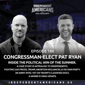 186. Congressman-Elect Pat Ryan. Inside The Political Win of the Summer. A Case Study In Appealing to Independents. Fighting Gas Prices, Trump, Abortion Rollbacks, & His Own Party. An Army Intel Vet on Trump’s Classified Docs. A Where Is Yang Update.