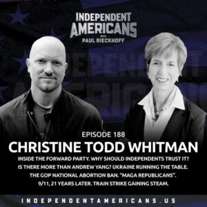 188. Christine Todd Whitman. Inside the Forward Party. Why Should Independents Trust It? Is There More Than Andrew Yang? Ukraine Running The Table. The GOP National Abortion Ban. “MAGA Republicans”. 9/11, 21 Years Later. Train Strike Gaining Steam.
